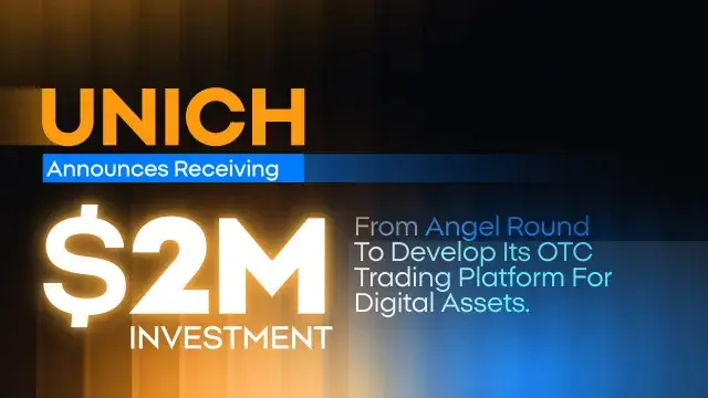 Unich announces receiving a $2 million Angel investment to develop its OTC Trading Platform for digital assets